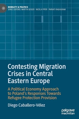 Caballero-Vélez, Diego. Contesting Migration Crises in Central Eastern Europe - A Political Economy Approach to Poland¿s Responses Towards Refugee Protection Provision. Springer Nature Switzerland, 2024.