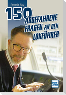 150 abgefahrene Fragen an den Lokführer