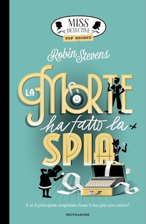 Stevens, Robin. Top Secret. La morte ha fatto la spia. Miss Detective. Mondadori, 2026.