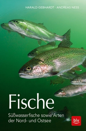 Gebhardt, Harald / Andreas Ness. Fische - Süßwasserfische sowie Arten der Nord- und Ostsee. BLV, 2018.