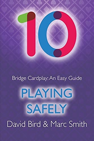 Bird, David / Marc Smith. Bridge Cardplay - An Easy Guide - 10. Playing Safely. Master Point Press, 2021.