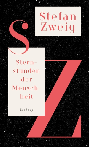 Zweig, Stefan. Sternstunden der Menschheit - Historische Miniaturen,Salzburger Ausgabe Bd.1. Zsolnay-Verlag, 2017.