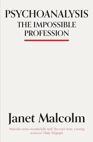 Malcolm, Janet. Psychoanalysis - The Impossible Profession. Granta Books, 2018.