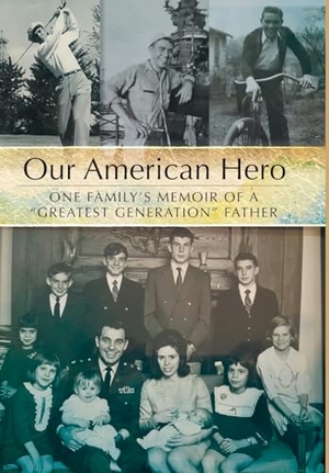 Rogers, Bruce. Our American Hero - One Family's Memoir of a "Greatest Generation" Father. FriesenPress, 2026.