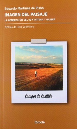 Martínez De Pisón, Eduardo / Helio Carpintero. Imagen del paisaje : la generación del 98 y Ortega y Gasset. Fórcola Ediciones, 2012.