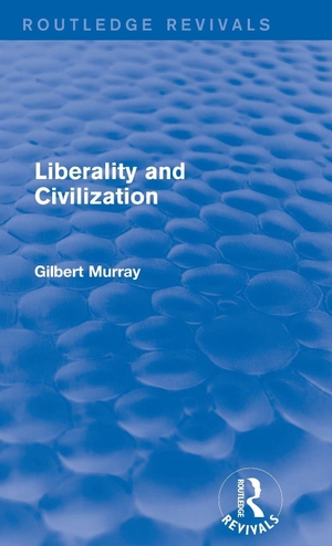 Murray, Gilbert. Liberality and Civilization (Routledge Revivals). Taylor & Francis Ltd, 2013.