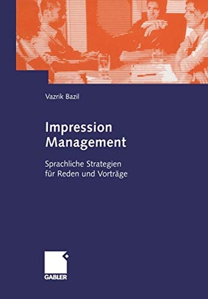 Bazil, Vazrik. Impression Management - Sprachliche Strategien für Reden und Vorträge. Gabler Verlag, 2005.