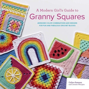 Semaan, Celine / Leonie Morgan. A Modern Girl's Guide to Granny Squares - Awesome Colour Combinations and Designs for Fun and Fabulous Crochet Blocks. Search Press Ltd, 2022.