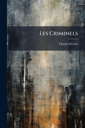 Perrier, Charles. Les Criminels. Creative Media Partners, LLC, 2025.