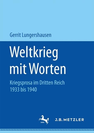Lungershausen, Gerrit. Weltkrieg mit Worten - Kriegsprosa im Dritten Reich 1933 bis 1940. Springer Fachmedien Wiesbaden, 2016.