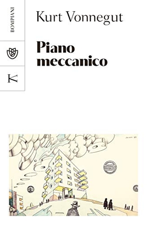 Vonnegut, Kurt. Piano meccanico. Bompiani, 2020.