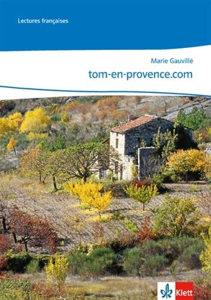 Gauvillé, Marie. tom-en-provence.com - 3. Lernjahr, Lektüre zu Cours intensif 3. Klett Ernst /Schulbuch, 2010.