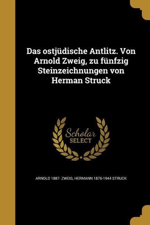 Zweig, Arnold / Hermann Struck. Das ostjüdische Antlitz. Von Arnold Zweig, zu fünfzig Steinzeichnungen von Herman Struck. Creative Media Partners, LLC, 2016.