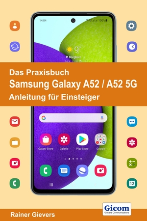 Gievers, Rainer. Das Praxisbuch Samsung Galaxy A52 / A52 5G - Anleitung für Einsteiger. Gicom, 2021.