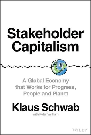 Schwab, Klaus / Peter Vanham. Stakeholder Capitalism - A Global Economy that Works for Progress, People and Planet. Wiley John + Sons, 2021.