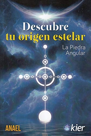 Anael. Descubre tu origen estelar : la piedra angular. Editorial Kier España S.L., 2020.
