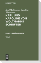 Karl Woltmann; Karoline Woltmann: Karl und Karoline von Woltmanns Schriften. Band 1: Erzählungen. Teil 1