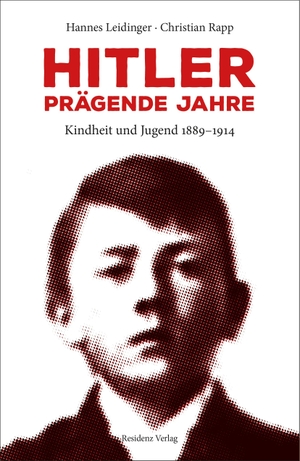 Rapp, Christian / Hannes Leidinger. Hitler - prägende Jahre - Kindheit und Jugend 1889-1914. Residenz Verlag, 2020.