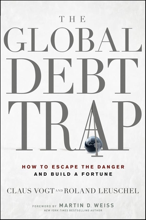 Vogt, Claus / Leuschel, Roland et al. The Global Debt Trap - How to Escape the Danger and Build a Fortune. Wiley, 2010.