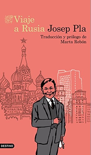 Pla, Josep. Viaje a Rusia. Ediciones Destino, 2018.