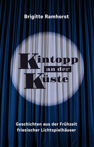 Ramhorst, Brigitte. Kintopp an der Küste - Geschichten aus der Frühzeit friesischer Lichtspielhäuser. Alexander Verlag Berlin, 2026.