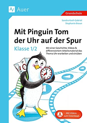 Kroll-Gabriel, Sandra / Stephanie Braun. Mit Pinguin Tom der Uhr auf der Spur - Klasse 1/2 - Mit einer Geschichte, Videos & differenziertem Arbeitsmaterial das Thema Uhr erarbeiten und einüben. Auer Verlag i.d.AAP LW, 2022.