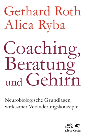 Roth, Gerhard / Alica Ryba. Coaching, Beratung und Gehirn - Neurobiologische Grundlagen wirksamer Veränderungskonzepte. Klett-Cotta Verlag, 2022.