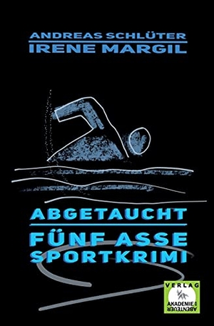 Margil, Irene / Andreas Schlüter. Abgetaucht - Sportkrimi. Verlag Akademie der Abenteuer, 2024.