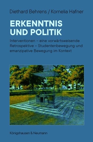 Behrens, Diethard / Kornelia Hafner. Erkenntnis und Politik - Interventionen - eine vorwärtsweisende Retrospektive - Studentenbewegung und emanzipative Bewegung im Kontext. Königshausen & Neumann, 2026.