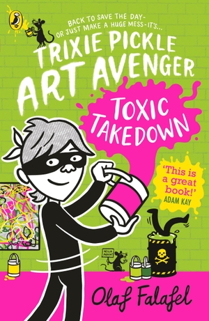 Falafel, Olaf. Trixie Pickle Art Avenger: Toxic Takedown. Penguin Books Ltd (UK), 2023.