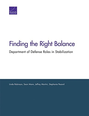 Robinson, Linda / Mann, Sean et al. Finding the Right Balance - Department of Defense Roles in Stabilization. RAND Corporation, 2018.