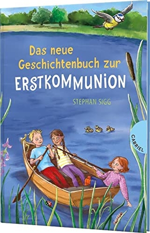 Sigg, Stephan. Das neue Geschichtenbuch zur Erstkommunion - Geschenkbuch zur Kommunion für Mädchen und Jungen. Gabriel Verlag, 2023.
