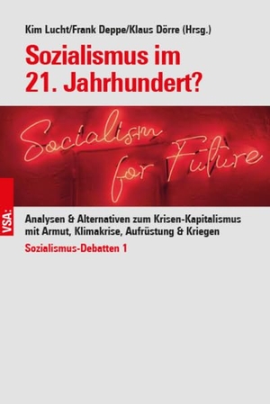 Lucht, Kim / Deppe, Frank et al. Sozialismus im 21. Jahrhundert? - Gegen die »Politik des Negativen«, für eine Nachhaltigkeitsrevolution. Vsa Verlag, 2023.