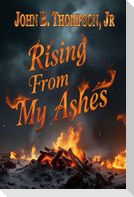 Rising From My Ashes