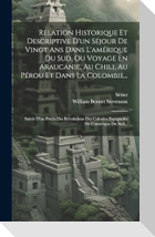 Relation Historique Et Descriptive D'un Séjour De Vingt Ans Dans L'amérique Du Sud, Ou Voyage En Araucanie, Au Chili, Au Pérou Et Dans La Colombie...