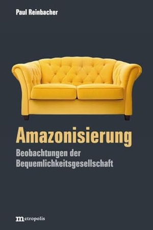 Reinbacher, Paul. Amazonisierung - Beobachtungen der Bequemlichkeitsgesellschaft. Metropolis Verlag, 2024.