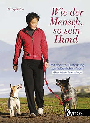 Yin, Sophia. Wie der Mensch, so sein Hund - Mit positiver Bestärkung zum glücklichen Team. Kynos Verlag, 2016.