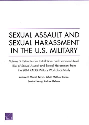 Morral, Andrew R / Schell, Terry L et al. Sexual Assault and Sexual Harassment in the U.S. Military - Estimates for Installation- And Command-Level Risk of Sexual Assault and Sexual Harassment from the 2014 Rand Military Workplace Study. RAND Corporation, 2018.