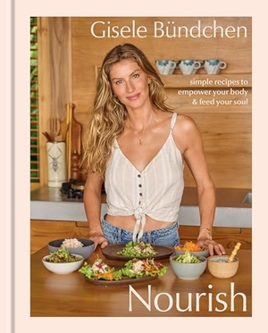 Bündchen, Gisele. Nourish - Simple Recipes to Empower Your Body and Feed Your Soul: A Healthy Lifestyle Cookbook. Random House LLC US, 2024.