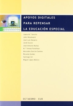 Woodward, John / Sancho Gil, Juana María et al. Apoyos digitales para repensar la educación especial. Editorial Octaedro, S.L., 2001.