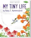 My Tiny Life by Ruby T. Hummingbird