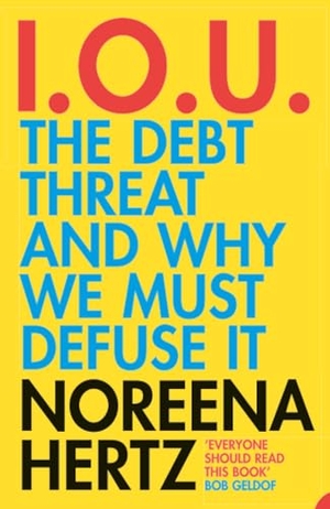 Hertz, Noreena. IOU - The Debt Threat and Why We Must Defuse It. HarperCollins, 2005.