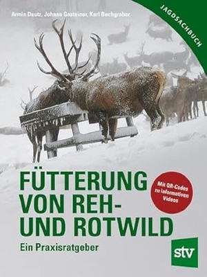 Deutz, Armin / Gasteiner, Johann et al. Fütterung von Reh- und Rotwild - Ein Praxisratgeber mit CD. Stocker Leopold Verlag, 2009.