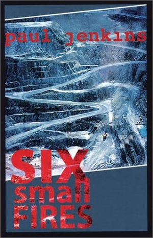 Jenkins, Paul. Six Small Fires. Four Way Books, 2002.