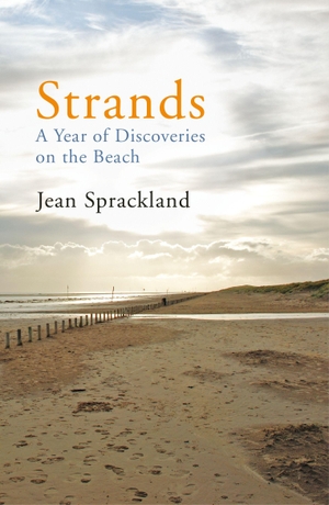 Sprackland, Jean. Strands - A Year of Discoveries on the Beach. Penguin, 2013.