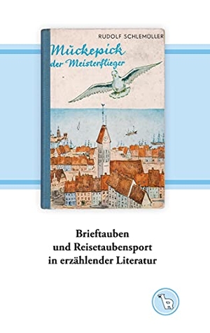 Dröge, Kurt. Brieftauben und Reisetaubensport in erzählender Literatur - Eine Sammelbesprechung mit Bildern. Books on Demand, 2021.