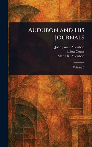 Audubon, John James / Coues, Elliott et al. Audubon and His Journals. Legare Street Press, 2025.
