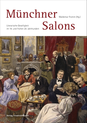 Fromm, Waldemar (Hrsg.). Münchner Salons - Literarische Geselligkeit im 19. und frühen 20. Jahrhundert. Pustet, Friedrich GmbH, 2021.
