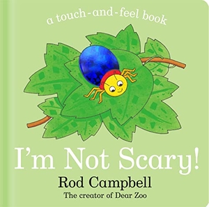 Campbell, Rod. I'm Not Scary! - A Touch-and-feel Book. Macmillan Publishers Int Ltd - MDL, 2023.