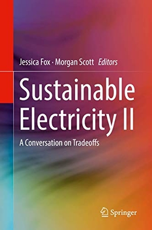 Scott, Morgan / Jessica Fox (Hrsg.). Sustainable Electricity II - A Conversation on Tradeoffs. Springer International Publishing, 2018.